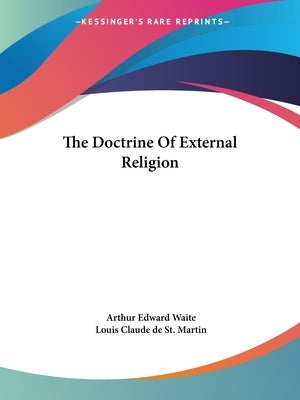 The Doctrine Of External Religion by Waite, Arthur Edward