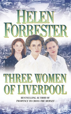 Three Women of Liverpool by Forrester, Helen