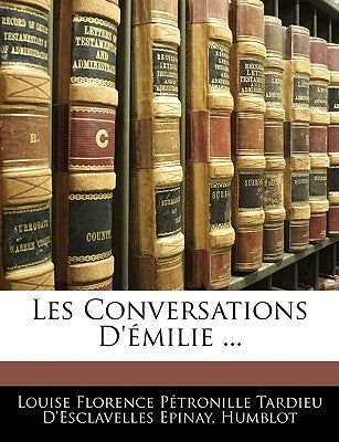 Les Conversations d'Émilie ... by Epinay, Louise Florence Petronille Tard
