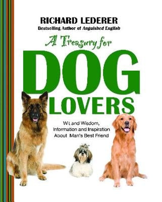 A Treasury for Dog Lovers: Wit and Wisdom, Information and Inspiration about by Lederer, Richard