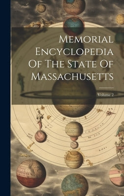 Memorial Encyclopedia Of The State Of Massachusetts; Volume 2 by Anonymous