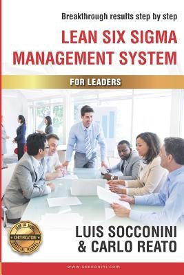 Lean Six Sigma Management System: Breakthrough Results Step by Step by Reato, Carlo
