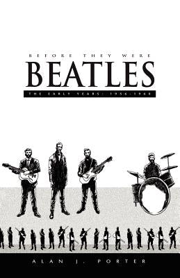 Before They Were Beatles by Porter, Alan J.