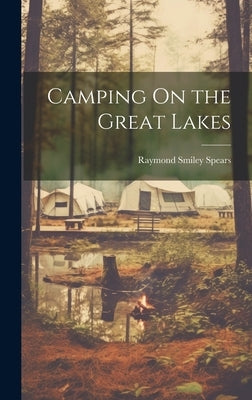 Camping On the Great Lakes by Spears, Raymond Smiley