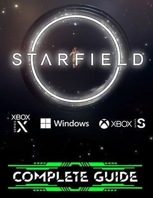STARFlELD: COMPLETE GUIDE: Everything You Need To Know About STARFlELD Game; A Detailed Guide by Morton, Sam