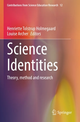 Science Identities: Theory, Method and Research by Holmegaard, Henriette Tolstrup