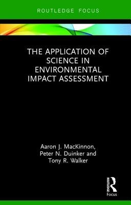 The Application of Science in Environmental Impact Assessment by MacKinnon, Aaron J.