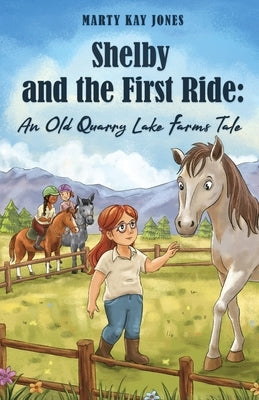 Shelby and the First Ride: An Old Quarry Lake Farms Tale. The perfect gift for girls age 10-12. by Jones, Marty Kay