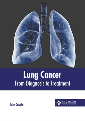Lung Cancer: From Diagnosis to Treatment by Cassie, Jute
