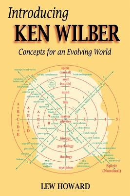 Introducing Ken Wilber: Concepts for an Evolving World by Howard, Lew