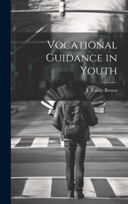 Vocational Guidance in Youth by Brown, J. Tandy 1884- [From Old Cata