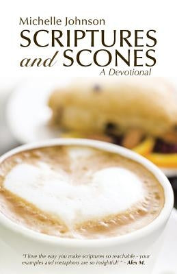 Scriptures and Scones: A Devotional by Johnson, Michelle