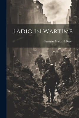 Radio in Wartime by Dryer, Sherman Harvard