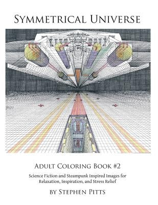 Symmetrical Universe Adult Coloring Book #2: Science Fiction and Steampunk Inspired Images for Relaxation, Inspiration, and Stress Relief by Pinkley, Jennifer