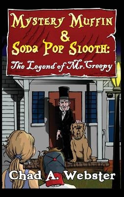 Mystery Muffin & Soda Pop Slooth: The Legend of Mr. Creepy by Webster, Chad A.