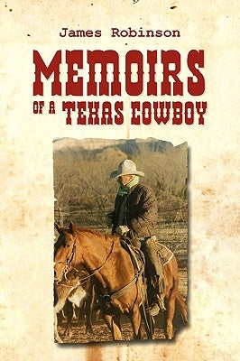 Memoirs of a Texas Cowboy by Robinson, James