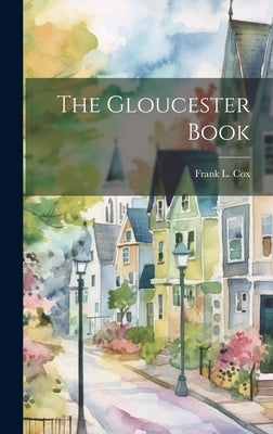 The Gloucester Book by Cox, Frank L.