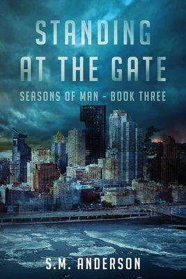 Standing at the Gate: Seasons of Man Book 3 by Anderson, S. M.