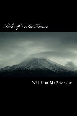 Tales of a Hot Planet: Climate Change Denial, Policy and Geoengineering by McPherson Ph. D., William R.