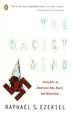 The Racist Mind: Portraits of American Neo-Nazis and Klansmen by Ezekiel, Raphael S.