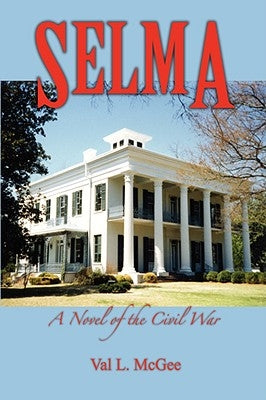 Selma: A Novel of the Civil War by McGee, Val L.