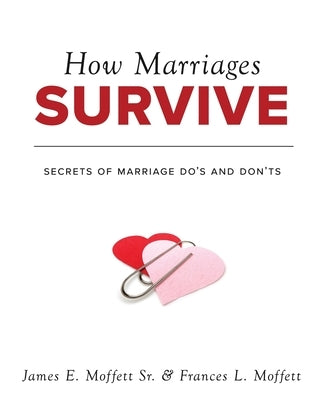How Marriages Survive: Secrets of Marriage Do's and Don'ts by Moffett, James E.