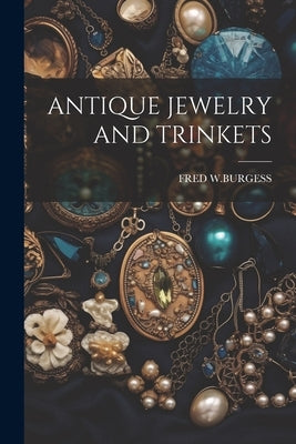 Antique Jewelry and Trinkets by W. Burgess, Fred