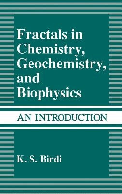 Fractals in Chemistry, Geochemistry, and Biophysics: An Introduction by Birdi, K. S.