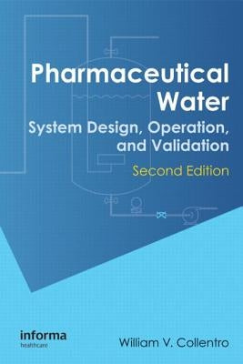 Pharmaceutical Water: System Design, Operation, and Validation, Second Edition by Collentro, William V.