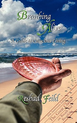 Breathing Alive: A Guide to Conscious Living by Feild, Reshad