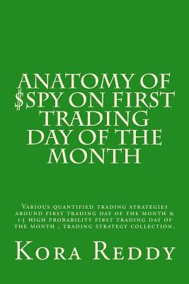 Anatomy of $SPY on First Trading Day of the Month: various quantified trading strategies around first trading day of the month by Reddy, Kora