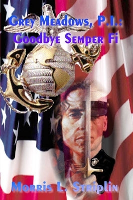 Grey Meadows, P.I.: Goodbye Semper Fi by Striplin, Morris L.