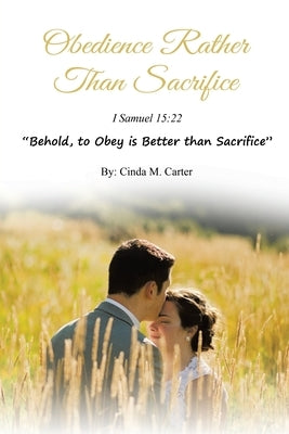 Obedience Rather Than Sacrifice by Carter, Cinda M.