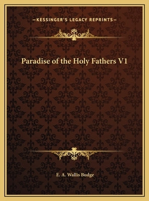 Paradise of the Holy Fathers V1 by Budge, E. A. Wallis
