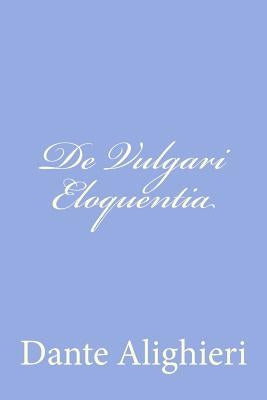 De Vulgari Eloquentia by Alighieri, Dante