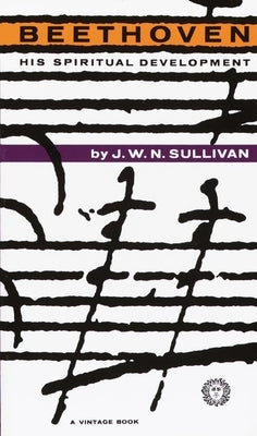 Beethoven: His Spiritual Development by Sullivan, J. W. N.