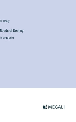 Roads of Destiny: in large print by Henry, O.