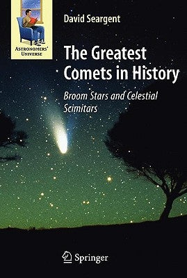 The Greatest Comets in History: Broom Stars and Celestial Scimitars by Seargent, David A. J.