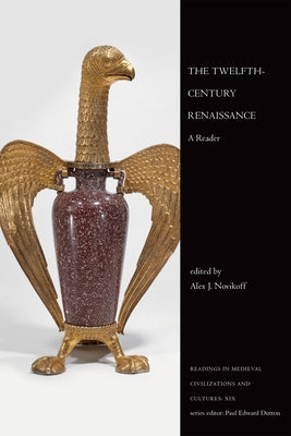 The Twelfth-Century Renaissance: A Reader by Novikoff, Alex J.