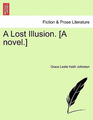 A Lost Illusion. [A Novel.] by Johnston, Grace Leslie Keith