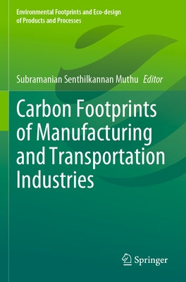 Carbon Footprints of Manufacturing and Transportation Industries by Muthu, Subramanian Senthilkannan