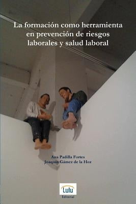 La formación como herramienta en prevención de riesgos laborales y salud laboral by GÃ¡mez de la Hoz, JoaquÃ­n