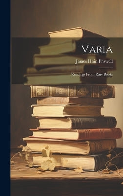 Varia: Readings From Rare Books by Friswell, James Hain