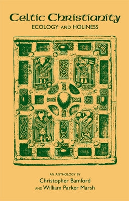 Celtic Christianity: Ecology and Holiness: An Anthology by Bamford, Christopher