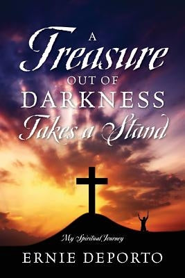 A Treasure Out of Darkness Takes a Stand: My Spiritual Journey by Deporto, Ernie