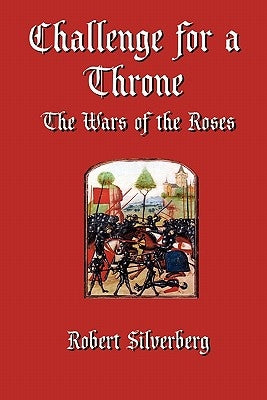 Challenge for a Throne: The Wars of the Roses by Silverberg, Robert