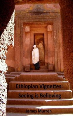 Ethiopian Vignettes: Seeing is Believing by Murren, James