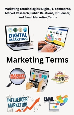 Marketing Terminologies: Digital, E-commerce, Influencer, and Email Marketing Terms by Singh, Chetan