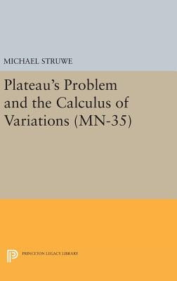 Plateau's Problem and the Calculus of Variations by Struwe, Michael
