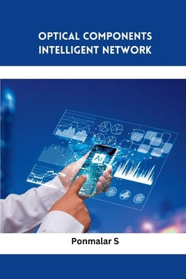 Optical Components Intelligent Network by S, Ponmalar